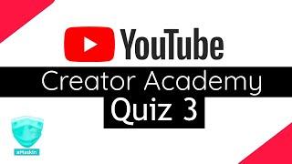 YouTube Creator Academy Quiz 3 | Learn About YouTube