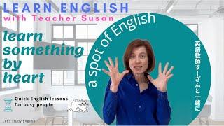 A spot of English 'learn something by heart' with Teacher Susan 英語教師すーざんと一緒に