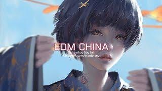 EDM China 2018 Hay Nhất - Nhạc Điện Tử Gây Nghiện 2018