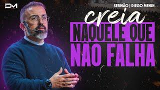 CREIA NAQUELE QUE NÃO FALHA - #DIEGOMENIN | SERMÃO