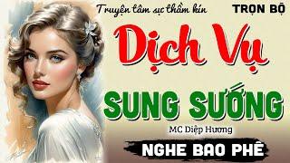 Vừa nghe đã rất hứng thú: "Dịch Vụ Sung Sướng" - Truyện tâm lý xã hội cực cuốn hút | MC Diệp Hương