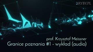 Granice poznania #1 - wykład | prof. Krzysztof Meissner