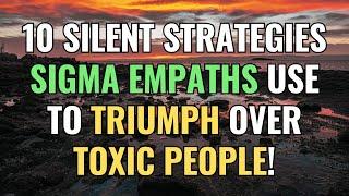 10 Silent Strategies Sigma Empaths Use to Triumph Over Toxic People! | Sigma | NPD | Empaths Refuge