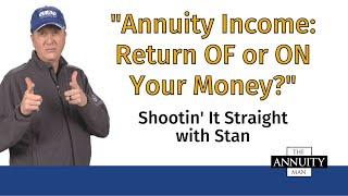 Annuity Income: Return OF or ON Your Money?: Shootin' It Straight With Stan