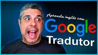 Aprenda inglês apenas com o Google Tradutor