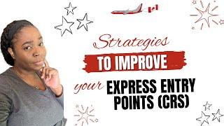 How to Increase Your Express Entry (EE) Score | Improving Your EE CRS (Comprehensive Ranking Score)