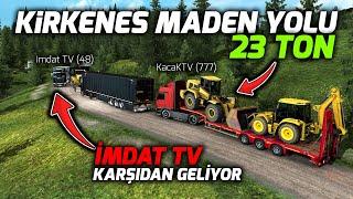 KİRKENES MADEN YOLUNU 23 TON İLE TIRMANDIM // İMDAT TV YANIMDAN GEÇTİ !! ETS 2 MP