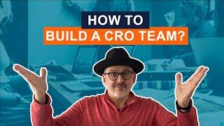 How To Build And Structure A CRO Team