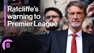 Manchester United's Ratcliffe Warns Premier League on Spending Rules