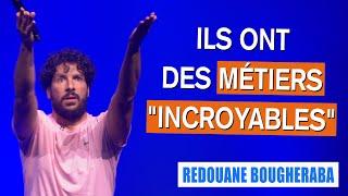ILS ONT DES MÉTIERS "INCROYABLES" - REDOUANE BOUGHERABA