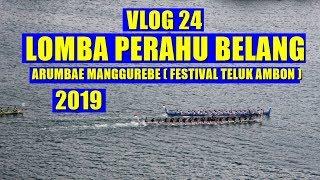  VLOG 24...Lomba Perahu Belang ( Arumbae Manggurebe ). Festival Teluk Ambon 2019.