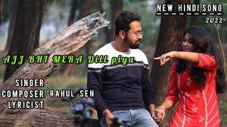 Ajj bhi mera dil piya || Rahul Sen || New Hindi song 2022 ||