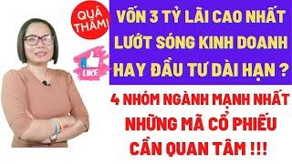 Có 3 tỷ nên đầu tư dài hạn hay lướt sóng chứng khoán để sinh lời cao nhất?4 nhóm ngành được quan tâm