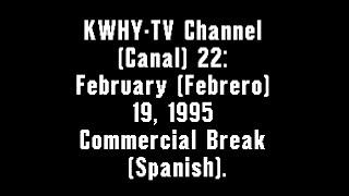 KWHY-TV Channel (Canal) 22: February (Febrero) 19, 1995 Commercial Break (Spanish)