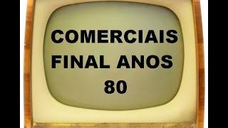 COMERCIAIS ANTIGOS - FINAL ANOS 80