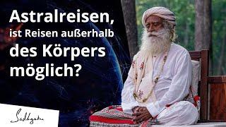 Astralreisen: Außerkörperliche Erfahrungen, sind sie möglich?