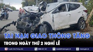 Số vụ tai nạn giao thông tăng trong ngày thứ 2 nghỉ lễ - VNews