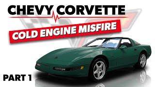 Chevy Corvette Cold Engine Misfire [Part 1]