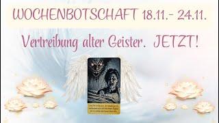 ️ WOCHENBOTSCHAFT 18.11. - 24.11.~ Vertreibung alter Geister. JETZT!