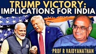 Trump's Victory: Implications for India • Prof R Vaidyanathan