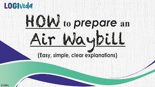 How to Prepare an Air Waybill | Easy, simple, clear explanations