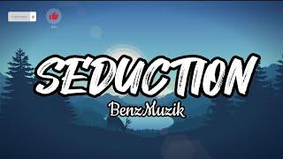 Seduction- BenzMuzik (Lyrics)