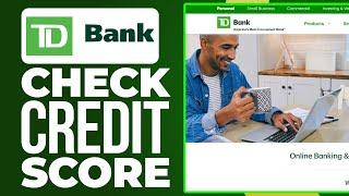 How to Check Your Credit Score in the TD Bank App (2025)