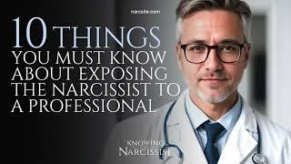 10 Things You Must Know About Exposing the Narcissist To a Professional