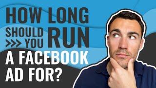 How LONG Should You Run A Facebook Ad For?