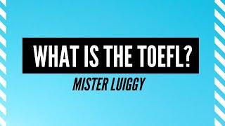 What is the TOEFL? - Mister Luiggy