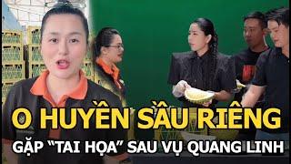 O Huyền Sầu Riêng gặp "tai họa" sau vụ Quang Linh