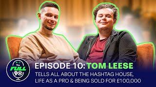 Tom Leese - Hashtag House Life, Record breaking transfer & How to be the best Player #Full90Pod #10