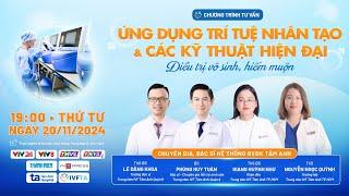 TƯ VẤN TRỰC TUYẾN: Ứng dụng trí tuệ nhân tạo và các kỹ thuật hiện đại điều trị vô sinh hiếm muộn