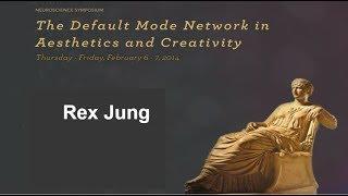 The Default Mode Network in Aesthetics and Creativity- Rex Jung