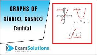 Graphs of sinh x, cosh x and tanh x | ExamSolutions