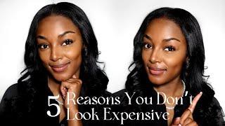 How to Look Expensive & 5 Reasons You Don't!