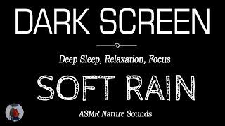 SOFT Rain Sounds for Sleeping Black Screen | Deep Sleep, Relaxation, Focus | Dark Screen, ASMR