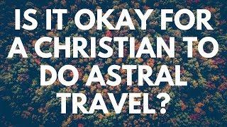 Is It Okay for a Christian to Do Astral Travel? - Your Questions, Honest Answers