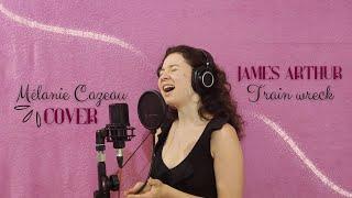 Train wreck - James Arthur / Cover Mélanie Cazeau