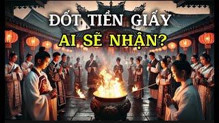 Đốt Tiền Giấy – Ai Sẽ Nhận? Bí Mật Ít Ai Biết Về Cúng Tế, Nhân Quả & Luân Hồi!