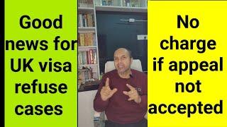 good news for UK visa refuse cases in 2025 - No charges if appeal not accepted - must watch video