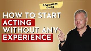 ACTING ADVICE: How To Start Acting With No Experience