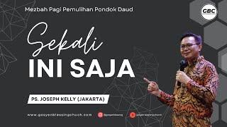 SEKALI INI SAJA - Ps. Joseph Kelly (Jakarta) Mezbah Pagi Pemulihan Pondok Daud GBC | 29 Juni 2024