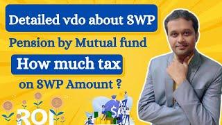 Detailed video about SWP pension by Mutual fund || How much tax on SWP Amount ?