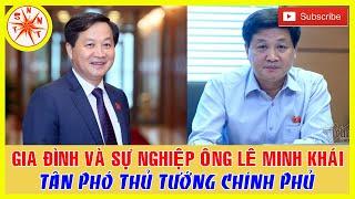 Tiểu Sử Và Sự Nghiệp Ông Lê Minh Khái Tân Phó Thủ Tướng Chính Phủ