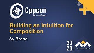 Building an Intuition for Composition - Sy Brand - CppCon 2020