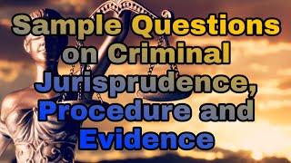 SAMPLE QUESTIONS ON CRIMINAL JURISPRUDENCE, PROCEDURE AND EVIDENCE