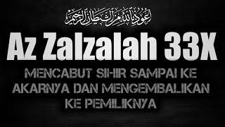 Surah Az Zalzalah 33x Untuk Mengembalikan Sihir Kepada Pemiliknya Dan Membersihkan Tubuh Dari Jin