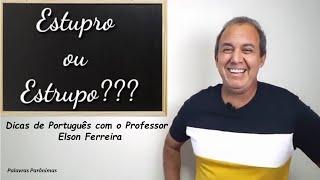 Estupro ou Estrupo? - Dicas de Português - Parônimas - Ortografia - prof. Elson Ferreira