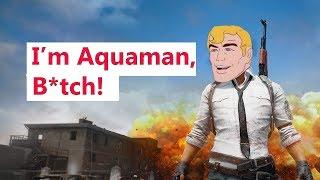 I'm Aquaman, B*tch! | PUBG